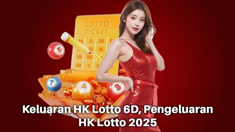 Keluaran HK Lotto 6D, Pengeluaran HK Lotto 2025